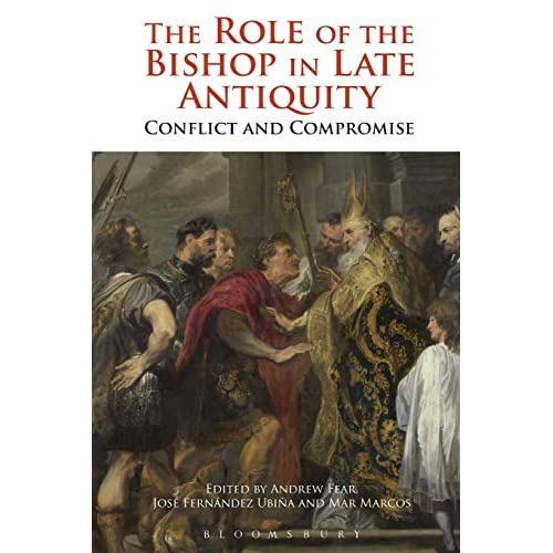 The Role of the Bishop in Late Antiquity: Conflict And Compromise