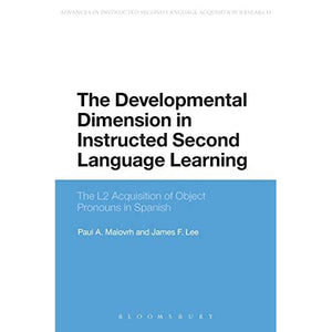 The Developmental Dimension in Instructed Second Language Learning: The L2 Acquisition Of Object Pronouns In Spanish (Advances in Instructed Second Language Acquisition Research)