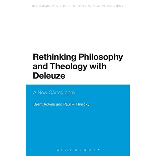 Rethinking Philosophy and Theology with Deleuze: A New Cartography (Bloomsbury Studies in Continental Philosophy)