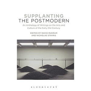 Supplanting the Postmodern: An Anthology of Writings on the Arts and Culture of the Early 21st Century