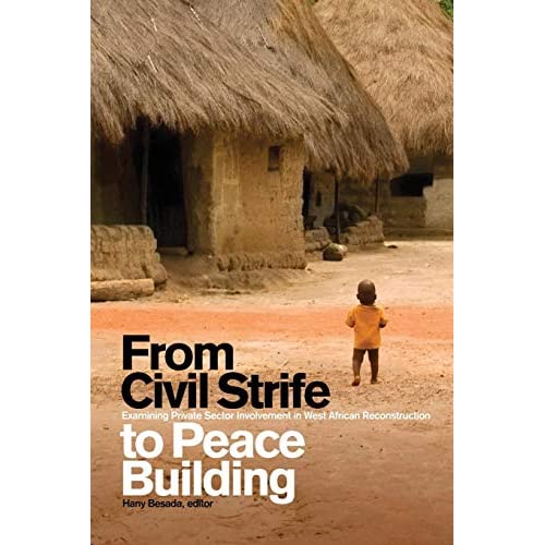 From Civil Strife to Peace Building: Examining Private Sector Involvement in West African Reconstruction (Studies in International Governance)
