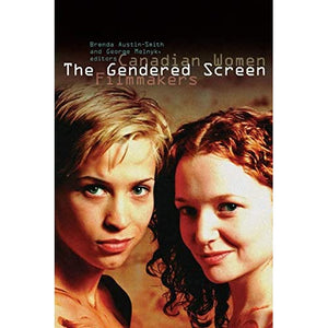 The Gendered Screen: Canadian Women Filmmakers (Film and Media Studies)