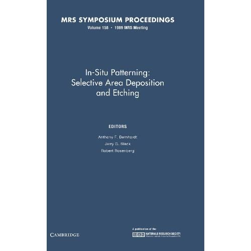 In-Situ Patterning:: Volume 158: Selective Area Deposition and Etching (MRS Proceedings)