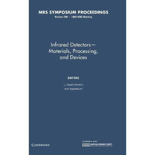 Infrared Detectors– Materials, Processing, and Devices: Volume 299 (MRS Proceedings)
