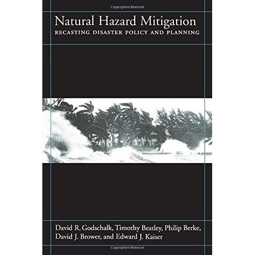 Natural Hazard Mitigation: Recasting Disaster Policy and Planning