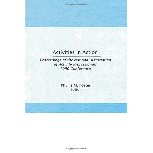 Activities in Action: Proceedings of the National Association of Activity Professionals 1990 Conference