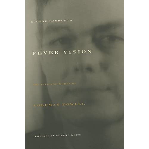 Fever Vision: The Life and Work of Coleman Dowell: The Life and Works of Coleman Dowell