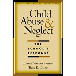 Child Abuse and Neglect: The School's Response (The Guilford School Practitioner Series)