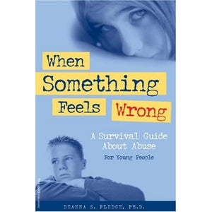 When Something Feels Wrong: A Survival Guide About Abuse