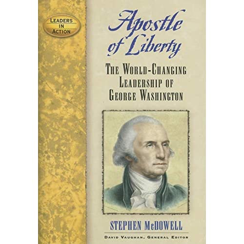 Apostle of Liberty: The World-changing Leadership of George Washington (Leaders in Action)