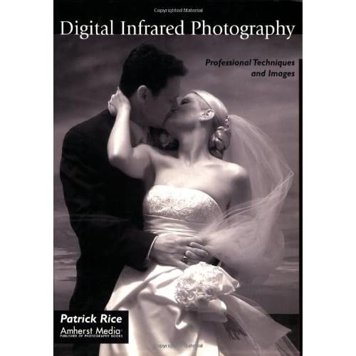 Digital Infrared Photography: Professional Techniques and Images