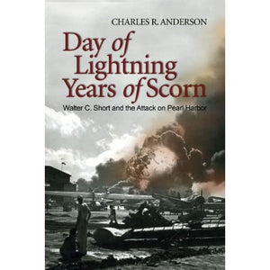 Day Of Lightning, Years Of Scorn: Walter C. Short and the Attack on Pearl Harbor