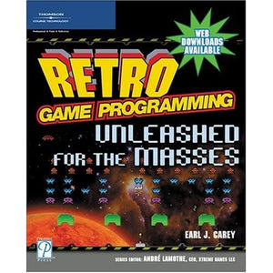 Retro Game Programming: Unleashed for the Masses (Premier Press Game Development)