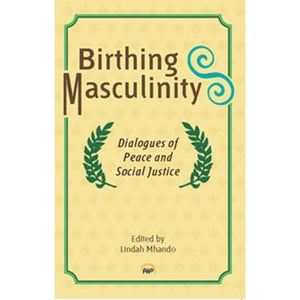 Birthing Masculinity: Dialogues of Peace and Social Justice