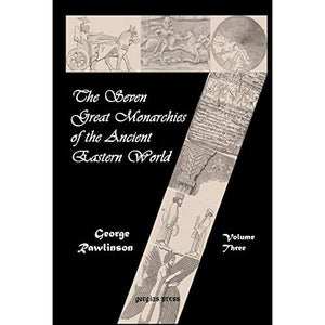 The Seven Great Monarchies of the Ancient Eastern World (vol. 3)