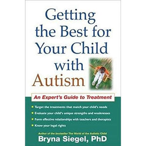 Getting the Best for Your Child with Autism: An Expert's Guide to Treatment