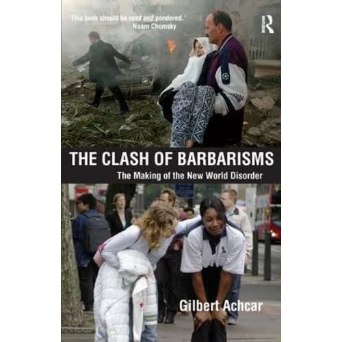 Clash of Barbarisms: The Making of the New World Disorder