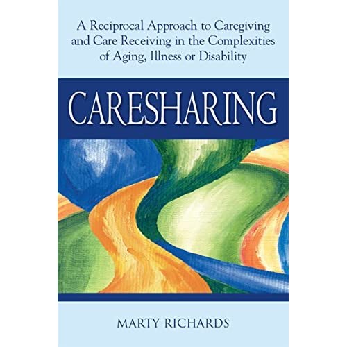 Caresharing: A Reciprocal Approach to Caregiving and Care Receiving in the Complexities of Aging Illness or Disability