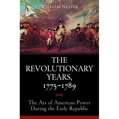 The Revolutionary Years, 1775-1789: The Art of American Power During the Early Republic