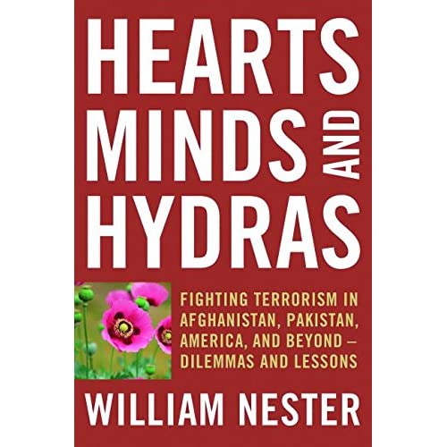 Hearts, Minds and Hydras: Fighting Terrorism in Afghanistan, Pakistan, America, and Beyond--Dilemmas and Lessons