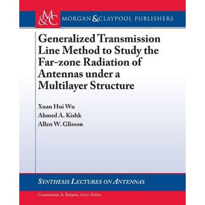 Generalized Transmission Line Method to Study the Far-zone Radiation of Antennas under a Multilayer Structure (Synthesis Lectures on Antennas)