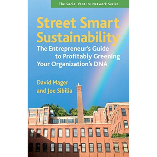 Street Smart Sustainability: The Entrepreneur's Guide to Profitably Greening Your Organization's DNA (Social Venture Network Series)