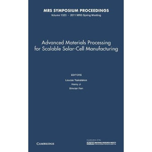 Advanced Materials Processing for Scalable Solar-Cell Manufacturing: Volume 1323 (MRS Proceedings)