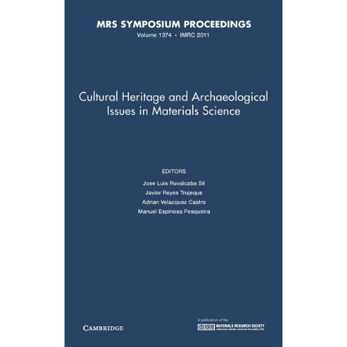 Cultural Heritage and Archaeological Issues in Materials Science: Volume 1374 (MRS Proceedings)