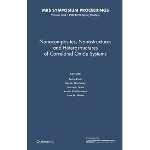 Nanocomposites, Nanostructures and Heterostructures of Correlated Oxide Systems: Volume 1454 (MRS Proceedings)