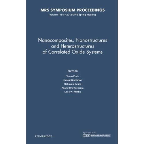 Nanocomposites, Nanostructures and Heterostructures of Correlated Oxide Systems: Volume 1454 (MRS Proceedings)