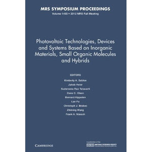 Photovoltaic Technologies, Devices and Systems Based on Inorganic Materials, Small Organic Molecules and Hybrids: Volume 1493 (MRS Proceedings)