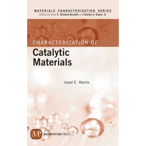 Characterization of Catalytic Materials (Materials Characterization Series) (AGENCY/DISTRIBUTED)