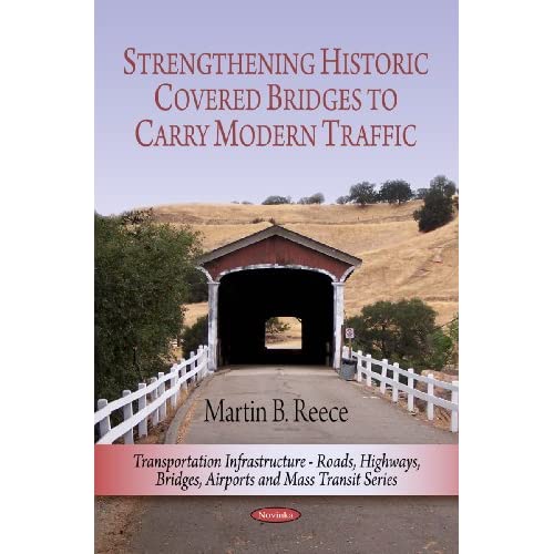 Strengthening Historic Covered Bridges to Carry Modern Traffic (Transportation Infrastructure-Roads, Highways, Bridges, Airports and Mass Transit)