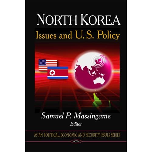North Korea: Issues and U.S. Policy (Asian Political, Economic and Security Issues Series): Issues & U.S. Policy
