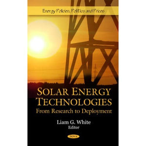 Solar Energy Technologies: From Research to Deployment (Energy Policies, Politics and Prices)