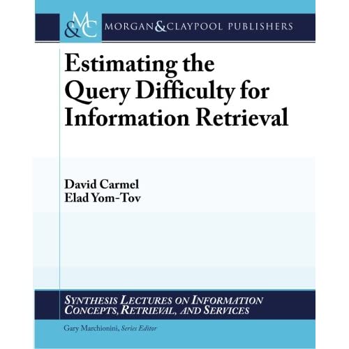 Estimating the Query Difficulty for Information Retrieval (Synthesis Lectures on Information Concepts, Retrieval, and Services)
