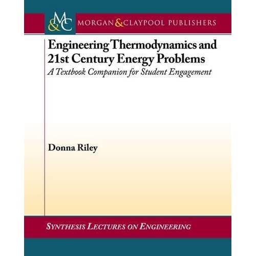 Engineering Thermodynamics and 21st Century Energy Problems: A Textbook Companion for Student Engagement (Synthesis Lectures on Engineering)