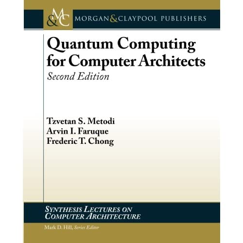 Quantum Computing for Computer Architects, Second Edition (Synthesis Lectures on Computer Architecture)