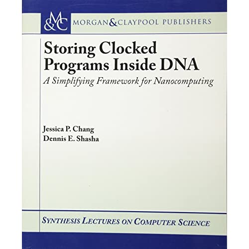 Storing Clocked Programs Inside DNA: A Simplifying Framework for Nanocomputing (Synthesis Lectures on Computer Science)
