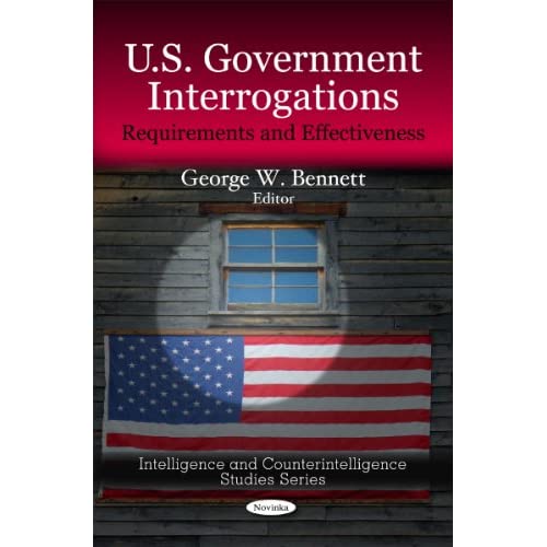 U.S. Government Interrogations: Requirements and Effectiveness (Intelligence and Counterintelligence Studies): Requirements & Effectiveness