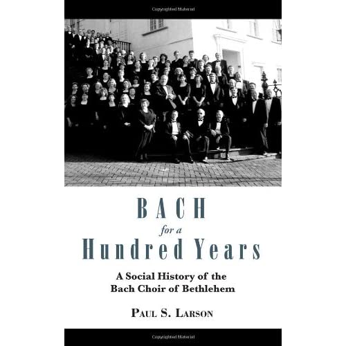 Bach for a Hundred Years: A Social History of the Bach Choir of Bethlehem