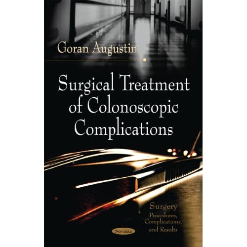 Surgical Treatment of Colonoscopic Complications (Surgery -- Procedures, Complications & Results Series) (Surgery--Procedures, Complications, and Results)