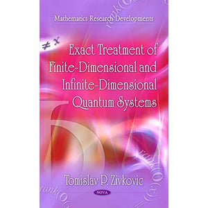 Exact Treatment of Finite-Dimensional & Infinite-Dimensional Quantum Systems (Mathematics Research Developments)