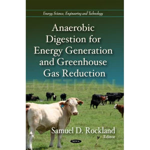 Anaerobic Digestion for Energy Generation and Greenhouse Gas Reduction (Energy Science, Engineering and Technology)