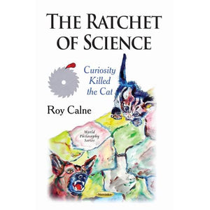 THE RATCHET OF SCIENCE CURIOSITY KILL: Curiosity Killed the Cat (World Philosophy)