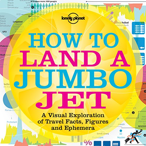 How to Land a Jumbo Jet: No. 1: A Visual Exploration of Travel Facts, Figures and Ephemera (Lonely Planet Travel Reference) (How to Land a Jumbo Jet: ... of Travel Facts, Figures and Ephemera)