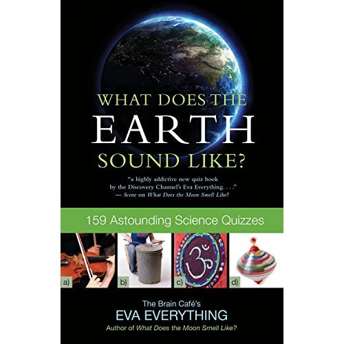 What Does the Earth Sound Like?: 159 Astounding Science Quizzes