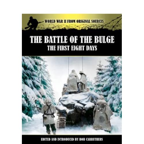 The Battle of the Bulge: The First Eight Days (World War II from Original Sources)