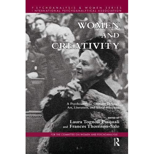 Women and Creativity: A Psychoanalytic Glimpse Through Art, Literature, and Social Structure (Psychoanalysis and Women Series)