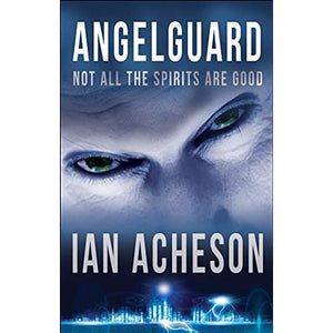 Angelguard: Not All The Spirits Are Good (Angelguard Trilogy)